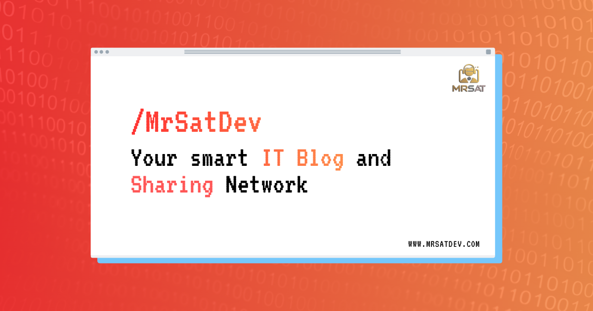 MrSatDev, your smart IT blog and sharing network
